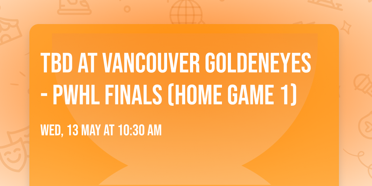TBD at Vancouver Goldeneyes - PWHL Finals (Home Game 1)