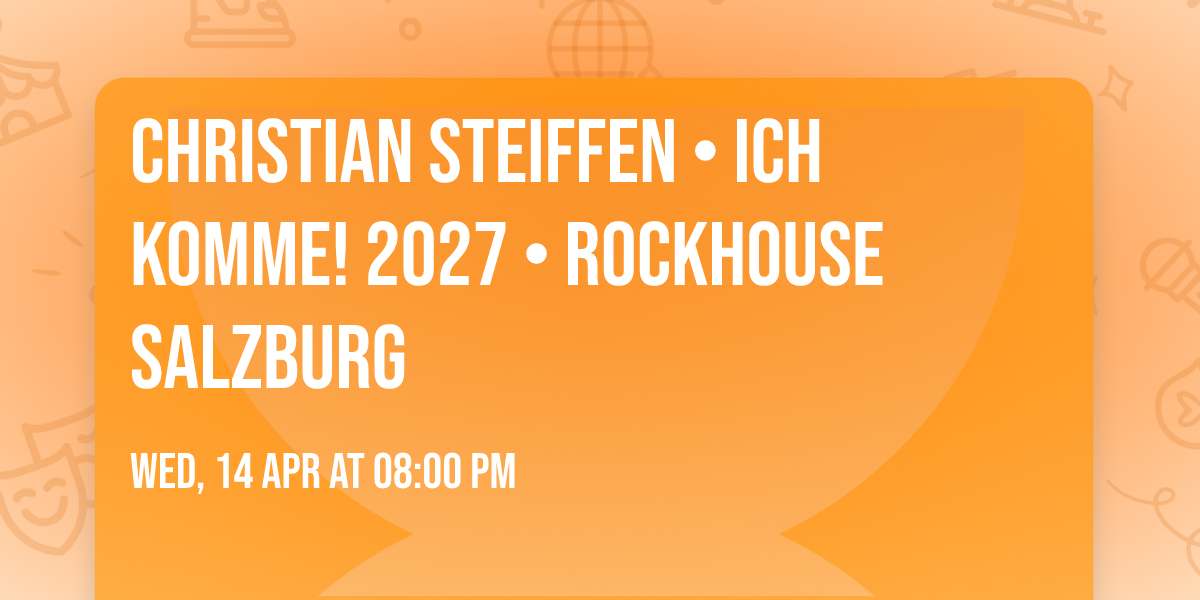 Christian Steiffen \u2022 ICH KOMME! 2027 \u2022 Rockhouse Salzburg