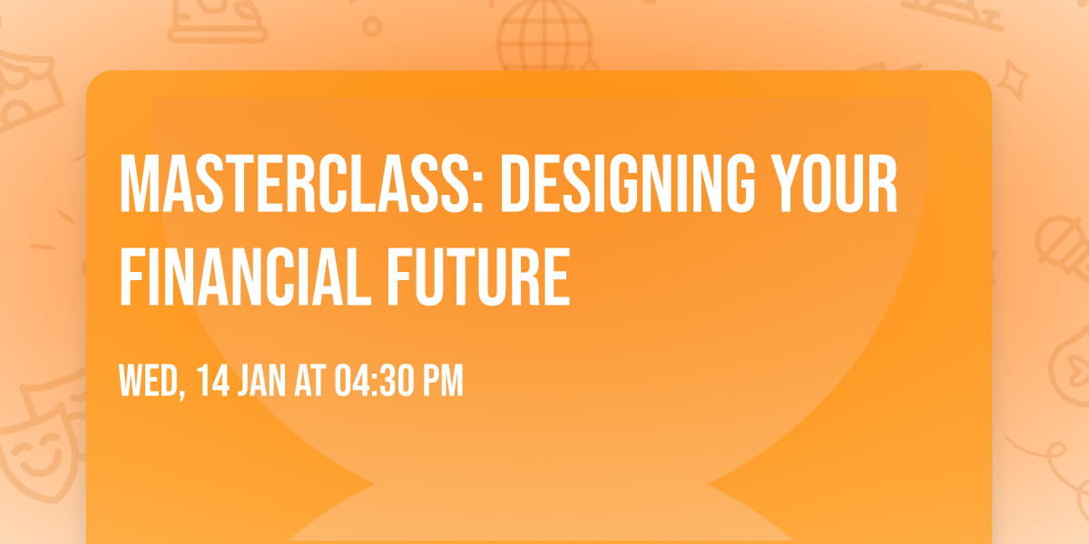 Masterclass: Designing Your Financial Future