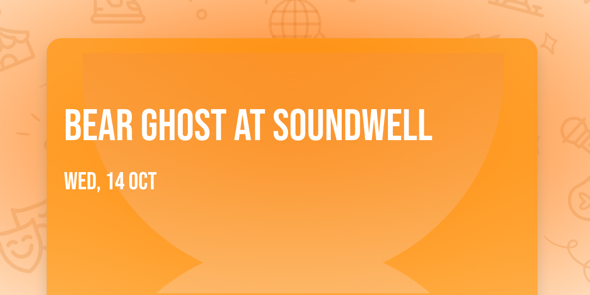 Bear Ghost at Soundwell
