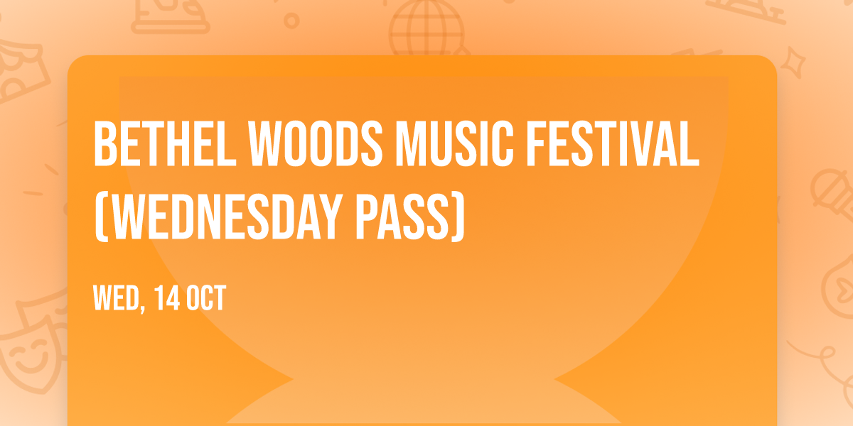 Bethel Woods Music Festival (Wednesday Pass)