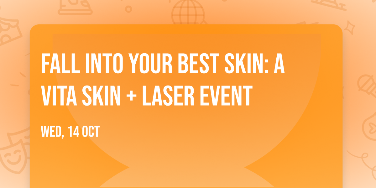 Fall Into Your Best Skin: A Vita Skin + Laser Event