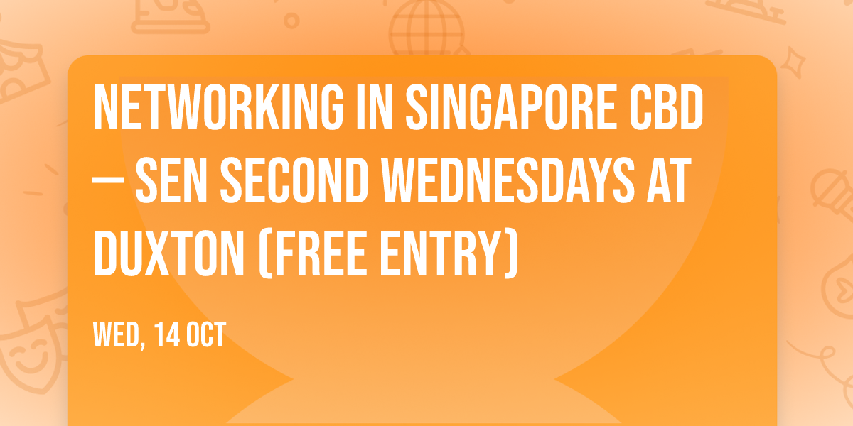 Networking in Singapore CBD \u2014 SEN Second Wednesdays at Duxton (Free Entry)