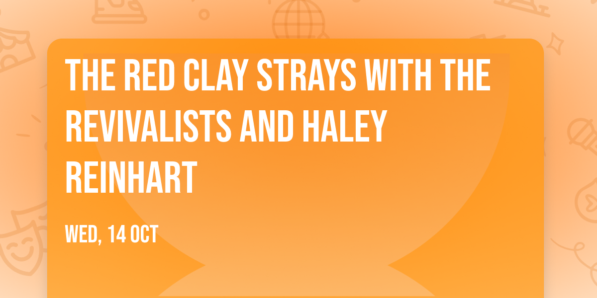 The Red Clay Strays with The Revivalists and Haley Reinhart