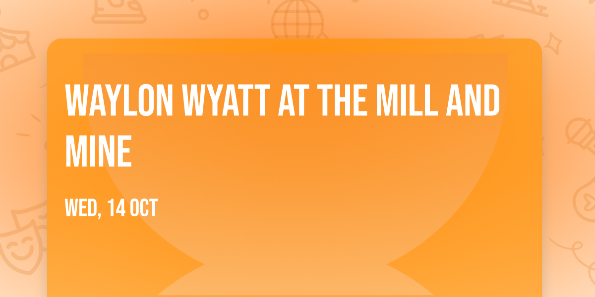 Waylon Wyatt at The Mill and Mine