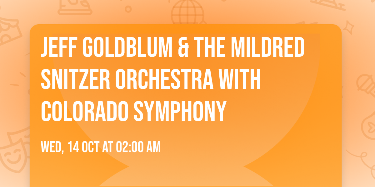 Jeff Goldblum & The Mildred Snitzer Orchestra with Colorado Symphony