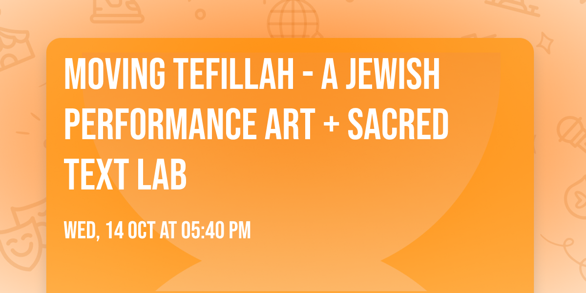 Moving Tefillah - A Jewish Performance Art + Sacred Text Lab