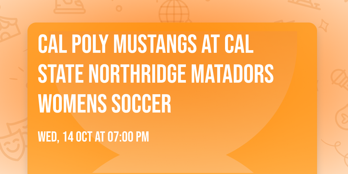 Cal Poly Mustangs at Cal State Northridge Matadors Womens Soccer