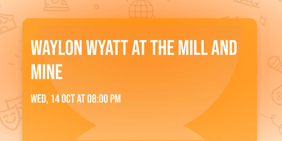 Waylon Wyatt at The Mill and Mine