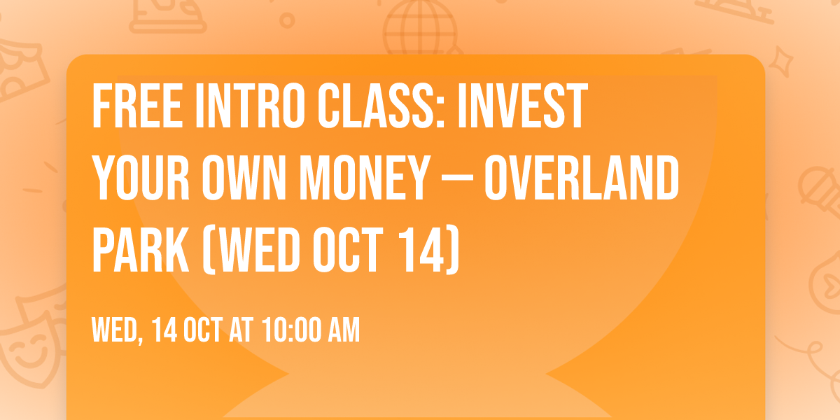 Free Intro Class: Invest Your Own Money \u2014 Overland Park (Wed Oct 14)