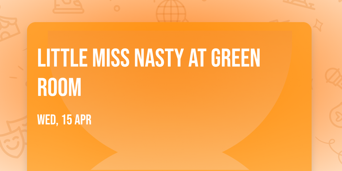Little Miss Nasty at Green Room
