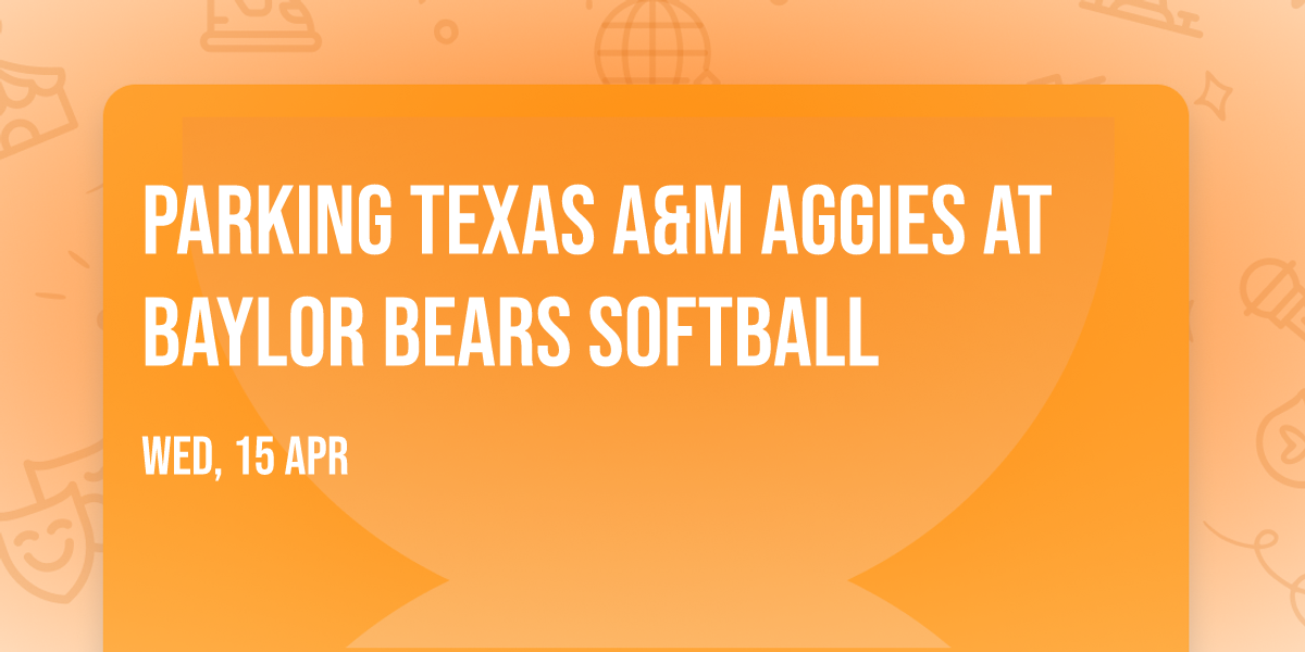 Parking Texas A&M Aggies at Baylor Bears Softball