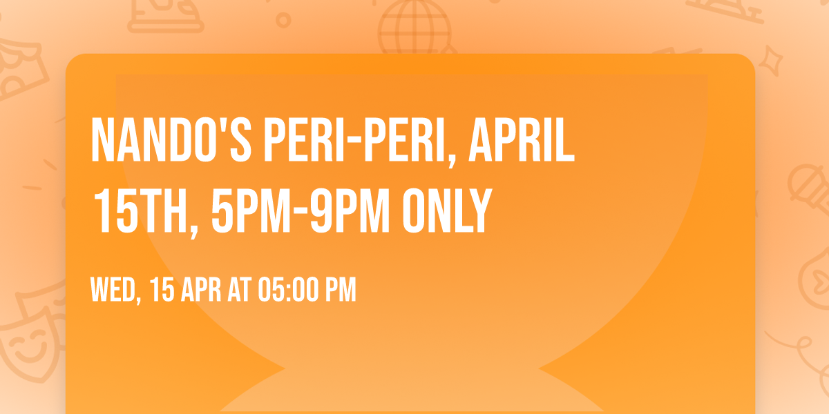 Nando's PERi-PERi, April 15th, 5PM-9PM ONLY