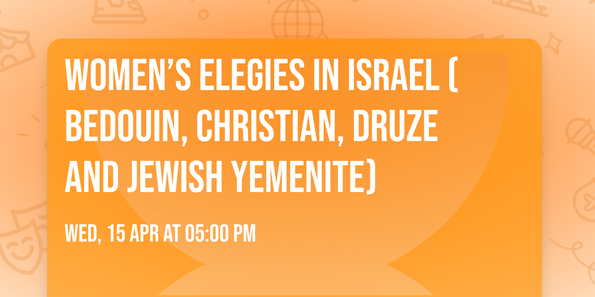 Women\u2019s Elegies in Israel (Bedouin, Christian, Druze and Jewish Yemenite)