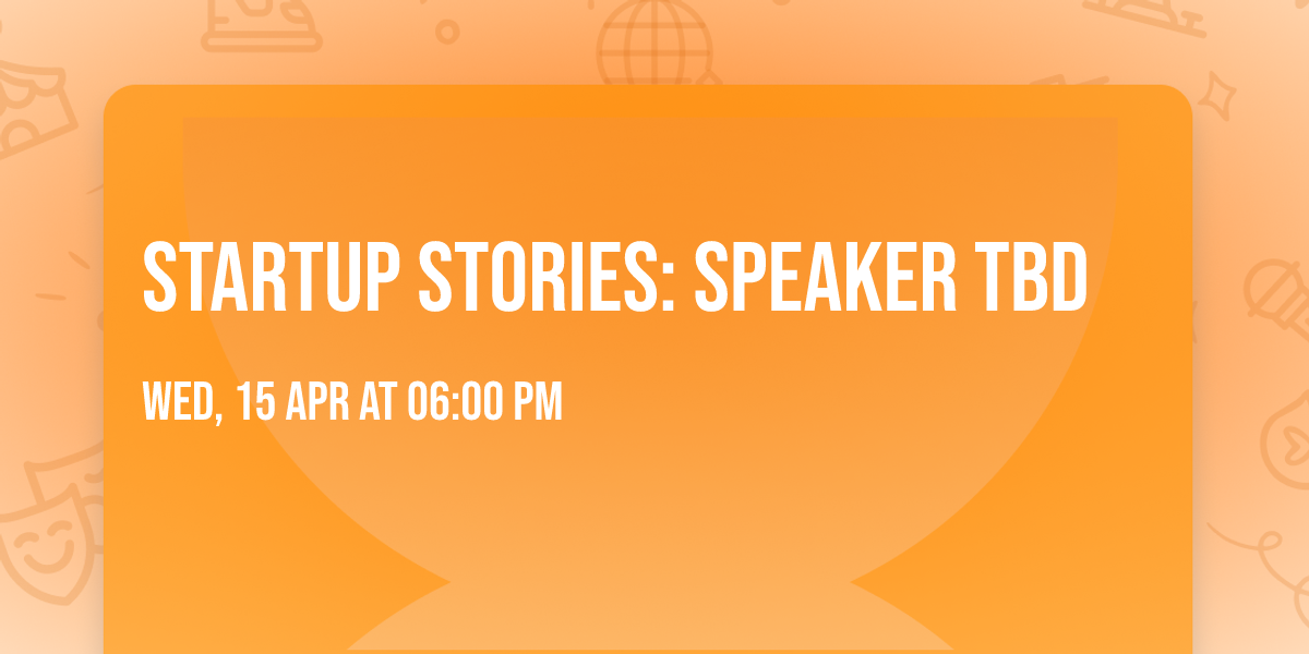 Startup Stories: Speaker TBD