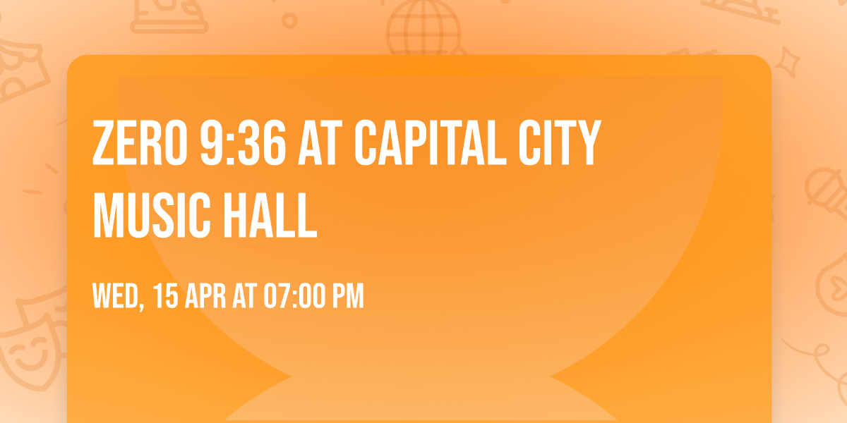 Zero 9:36 at Capital City Music Hall