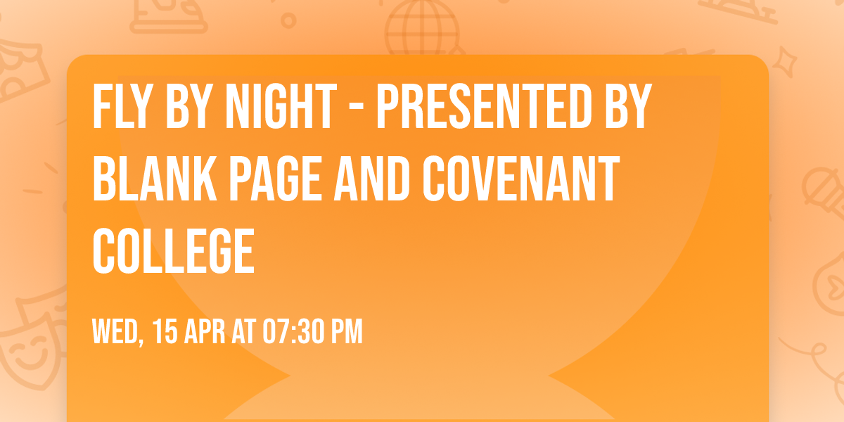 Fly By Night - Presented by Blank Page and Covenant College