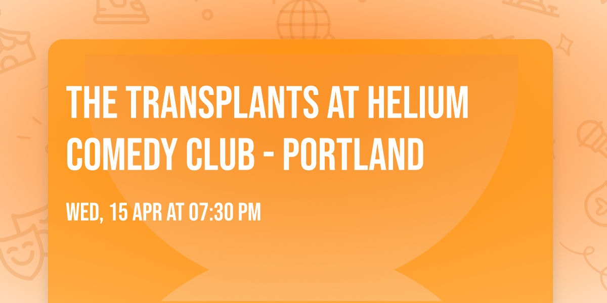 The Transplants at Helium Comedy Club - Portland