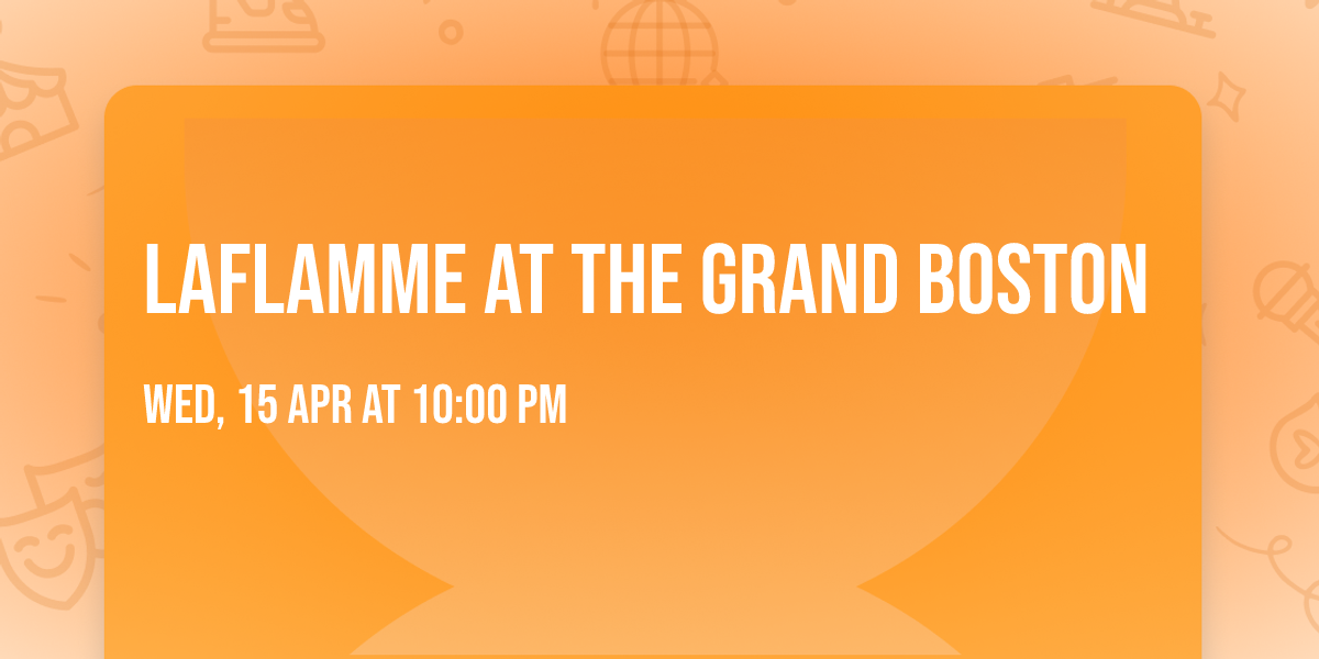 LaFlamme at The Grand Boston