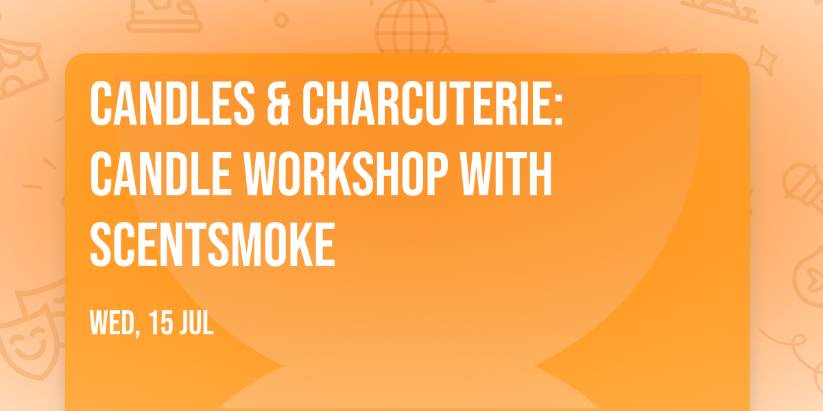 Candles & Charcuterie: Candle Workshop with SCENTSMOKE