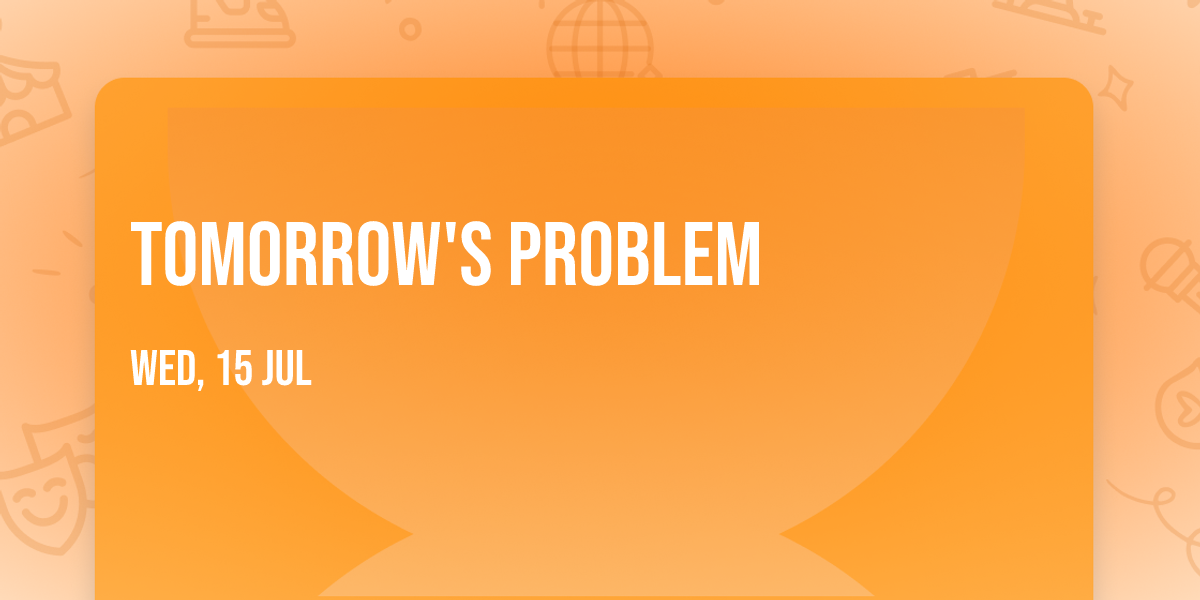 Tomorrow's Problem