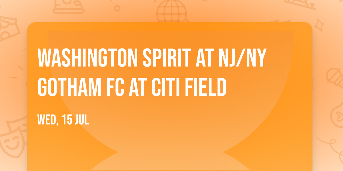 Washington Spirit at NJ\/NY Gotham FC at Citi Field