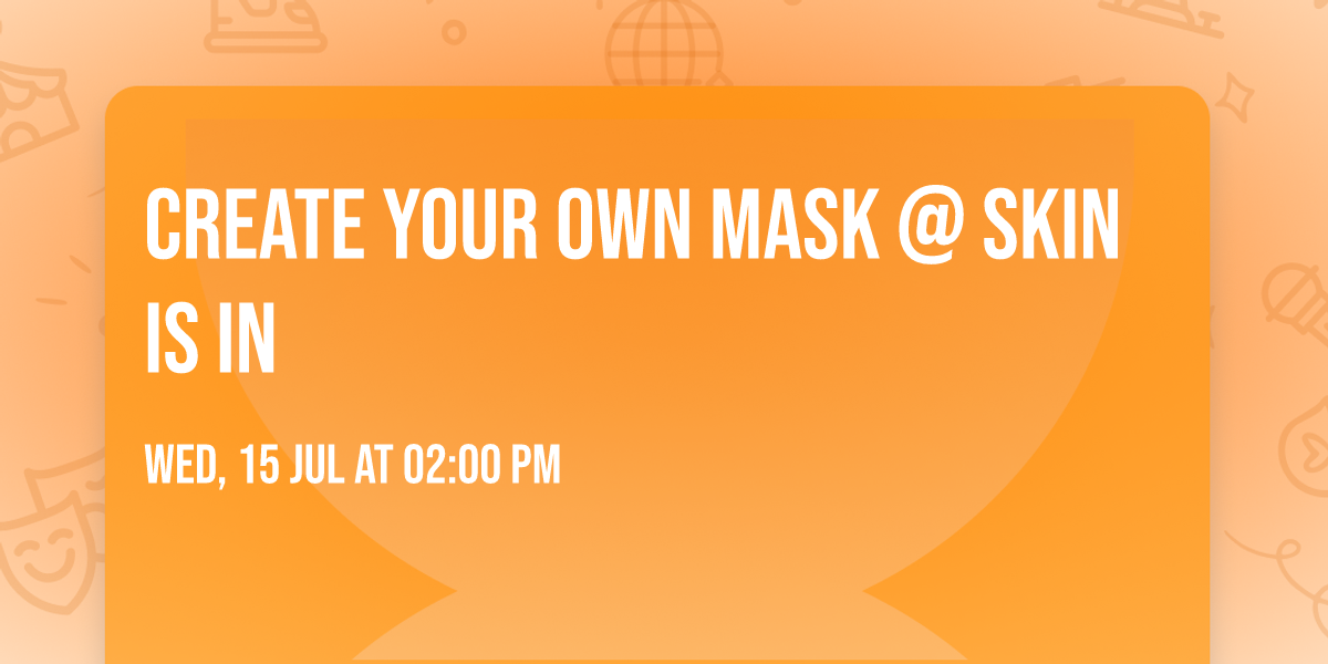 Create Your Own Mask @ Skin Is In 