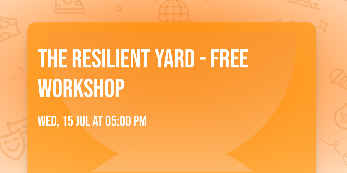 The Resilient Yard - free workshop 