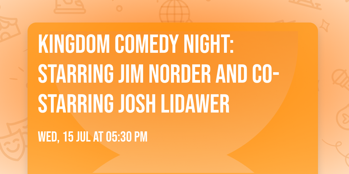 Kingdom Comedy Night: Starring JIM NORDER and Co-starring JOSH LIDAWER