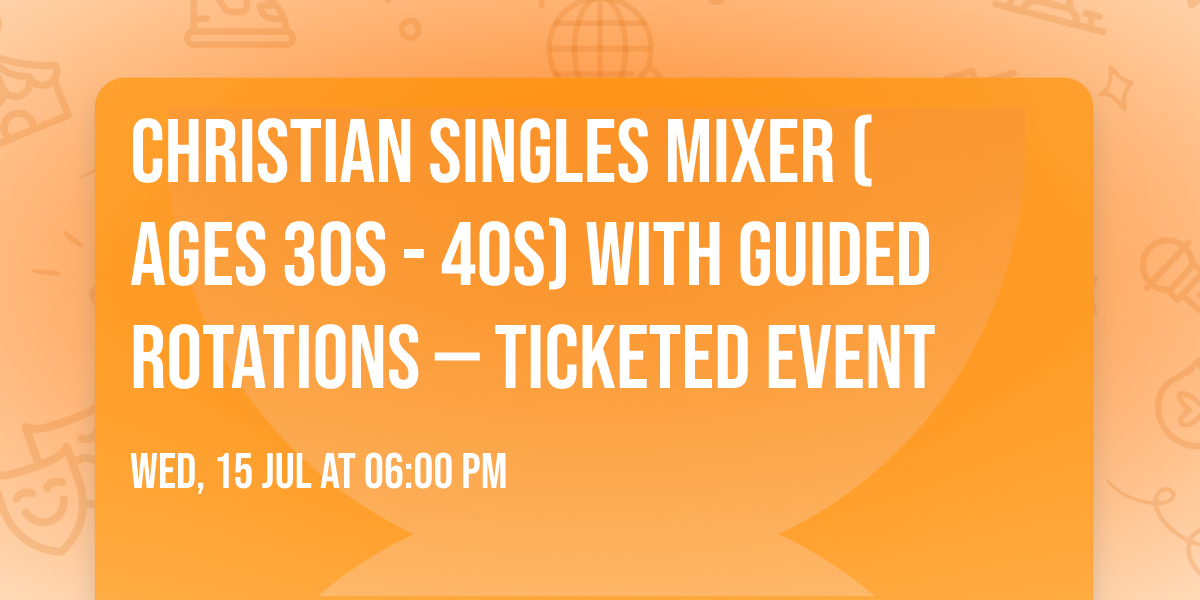 Christian Singles Mixer (Ages 30s - 40s) with Guided Rotations \u2014 Ticketed Event