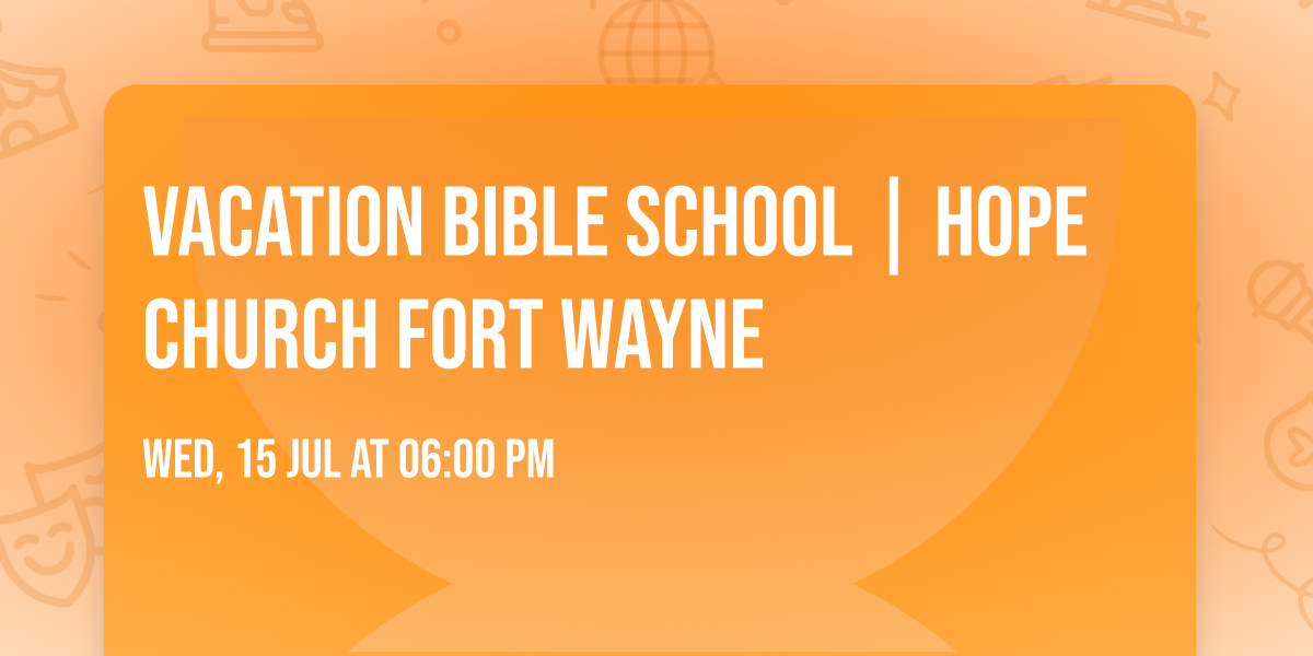 Vacation Bible School | Hope Church Fort Wayne