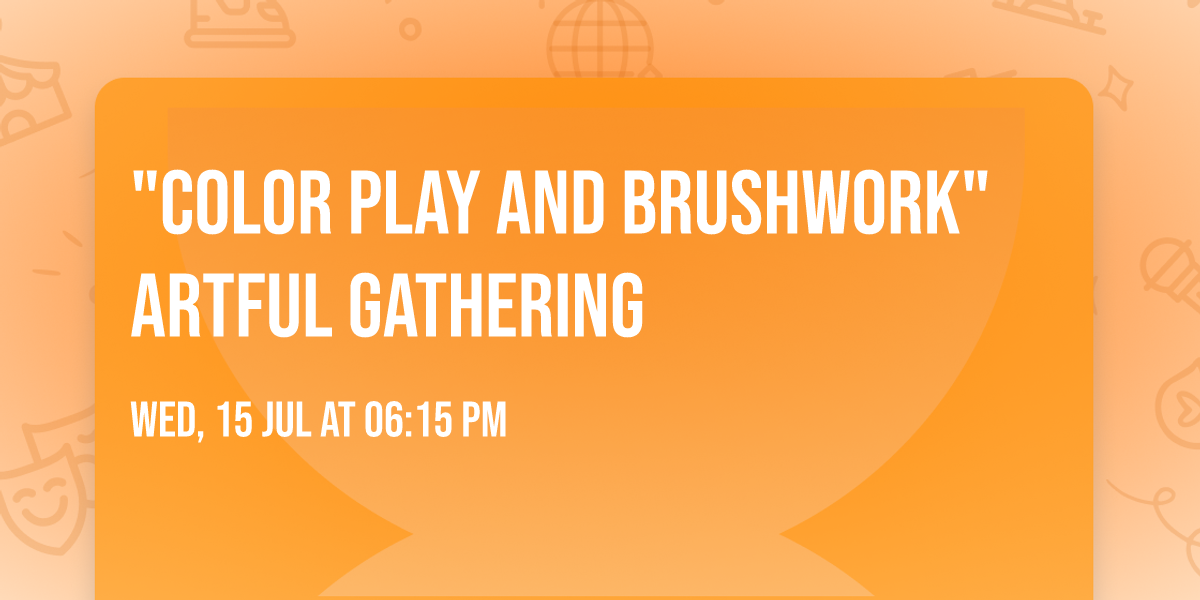"Color Play and Brushwork" Artful Gathering