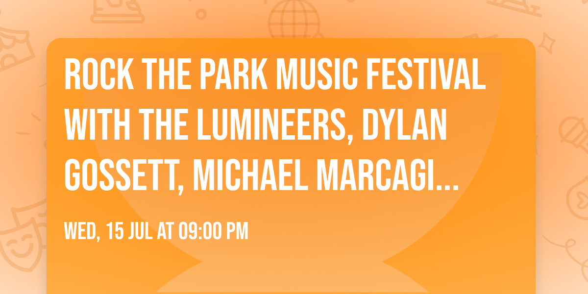 Rock The Park Music Festival with The Lumineers, Dylan Gossett, Michael Marcagi and Valley