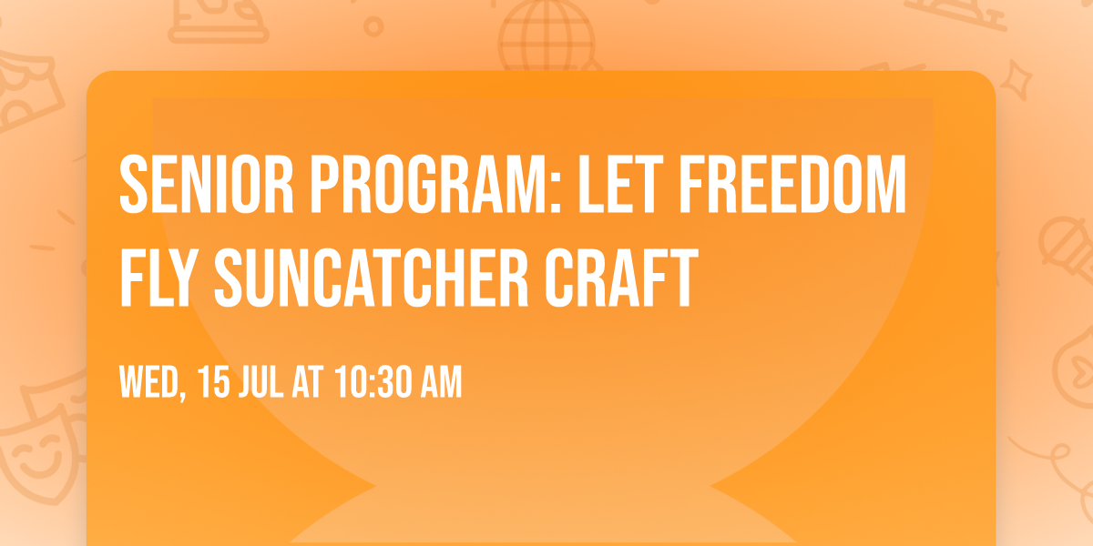 Senior Program:  Let Freedom Fly Suncatcher Craft