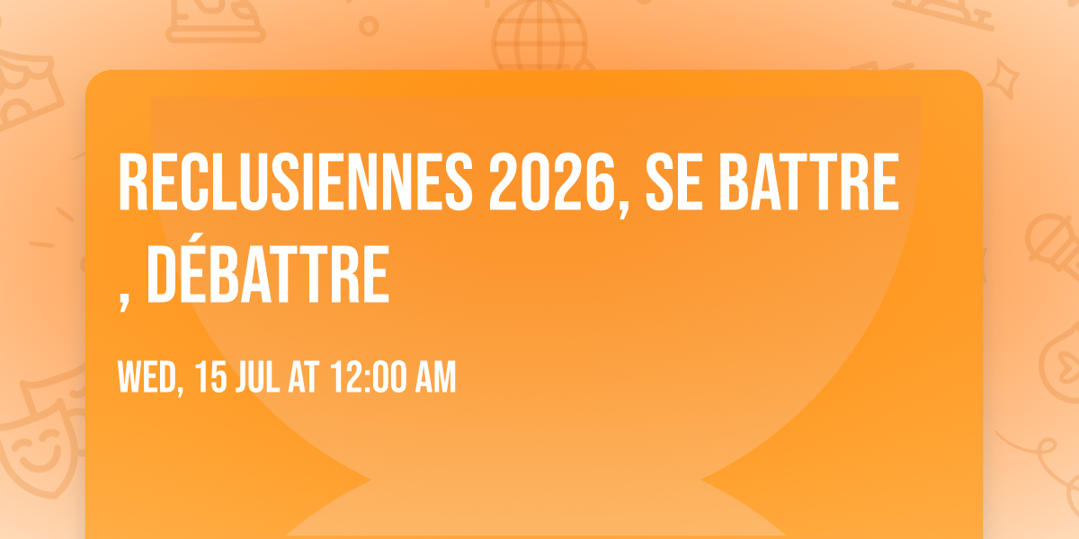 Reclusiennes 2026, Se battre, d\u00e9battre