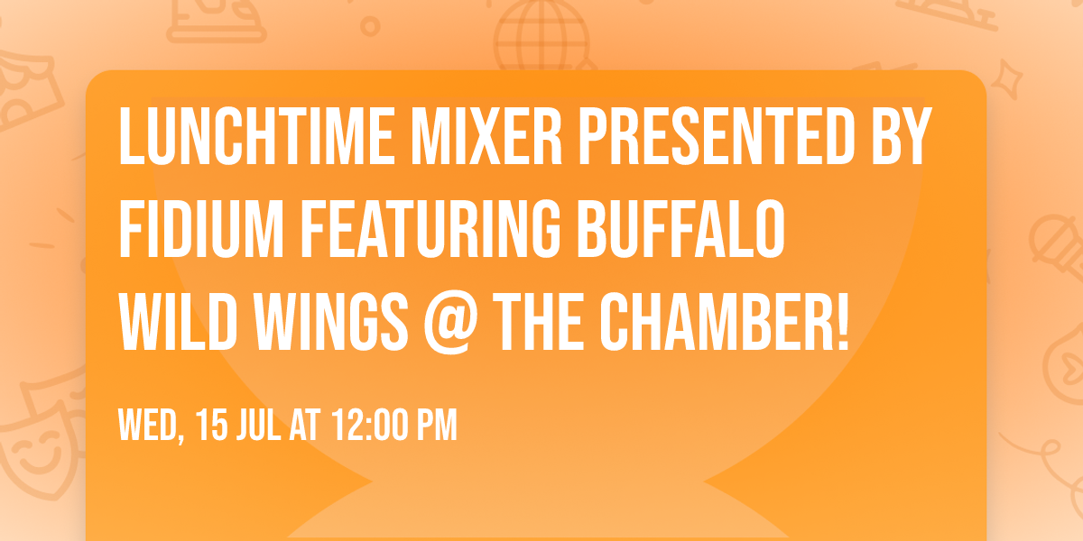 Lunchtime Mixer Presented by Fidium Featuring Buffalo Wild Wings @ the Chamber!
