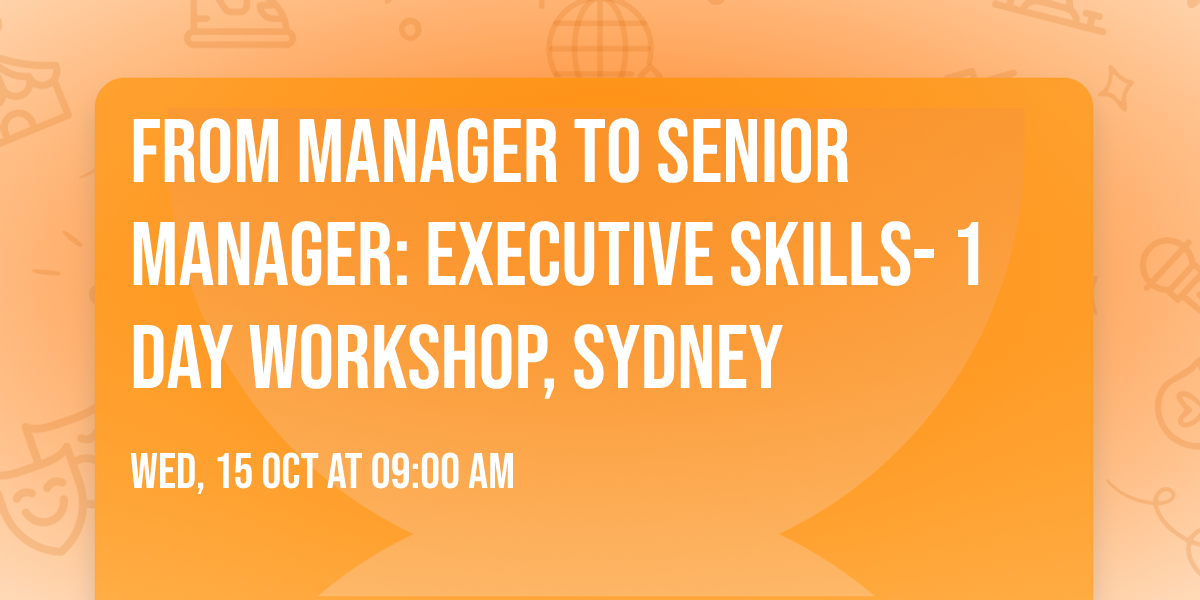 From Manager to Senior Manager: Executive Skills- 1 Day Workshop, Sydney