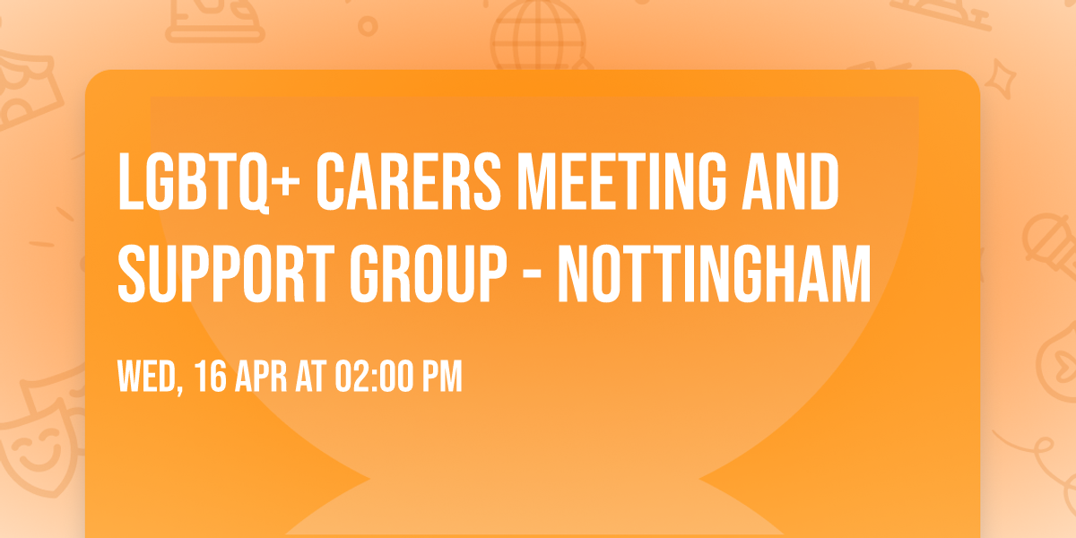 LGBTQ+ Carers Meeting and Support Group - Nottingham