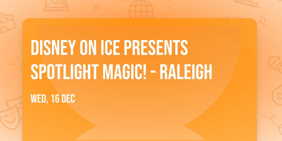 Disney On Ice presents Spotlight Magic! - Raleigh