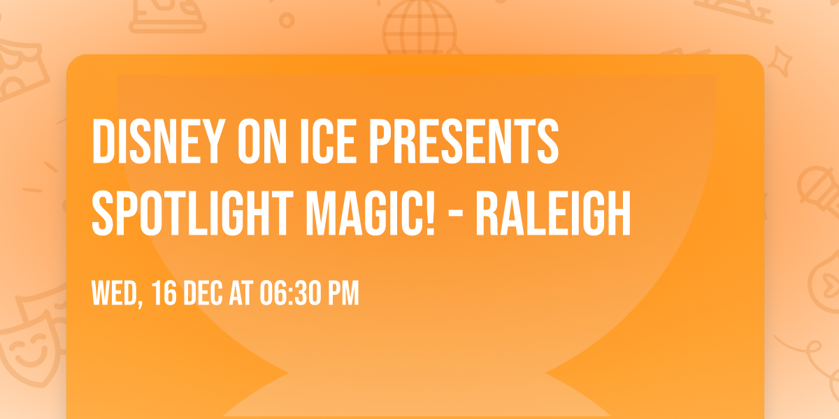 Disney On Ice presents Spotlight Magic! - Raleigh