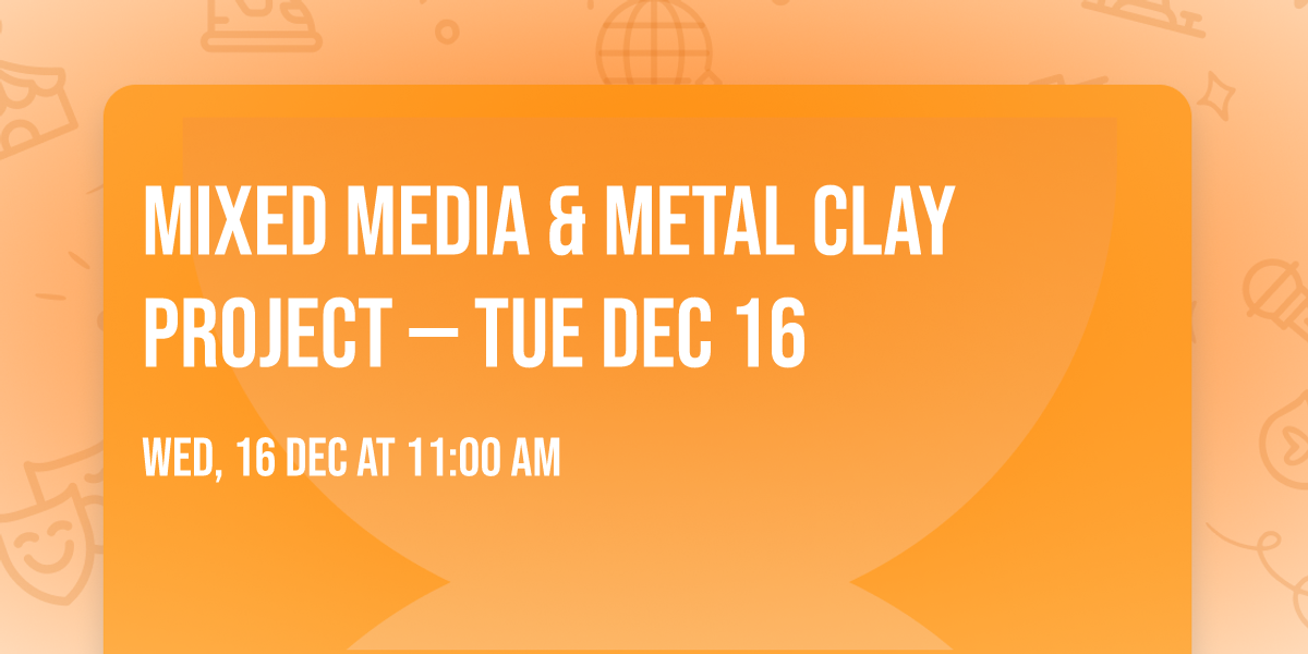 Mixed Media & Metal Clay Project \u2014 Tue Dec 16