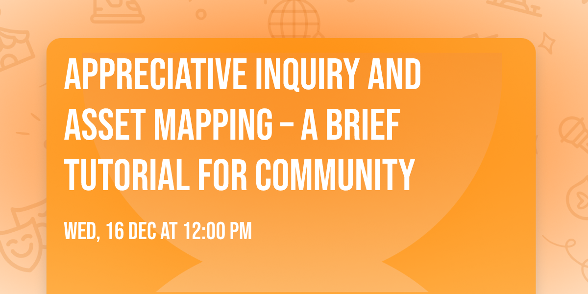 Appreciative Inquiry and Asset Mapping \u2013 A Brief Tutorial for Community