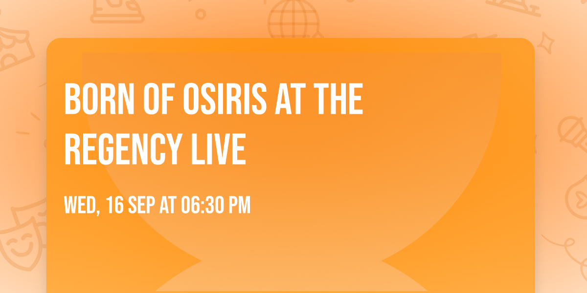 Born of Osiris at The Regency Live