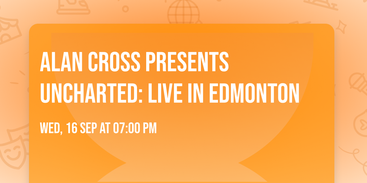 ALAN CROSS presents UNCHARTED: Live in Edmonton