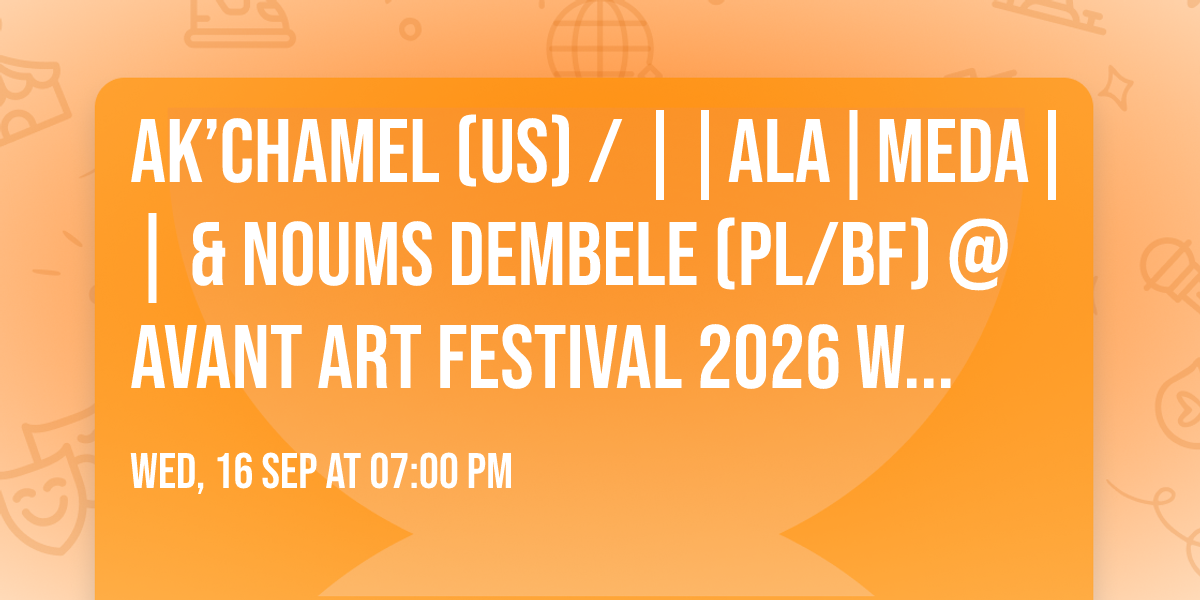 Ak\u2019Chamel (US) \/ ||ALA|MEDA|| & Noums Dembele (PL\/BF) @ Avant Art Festival 2026 Warszawa