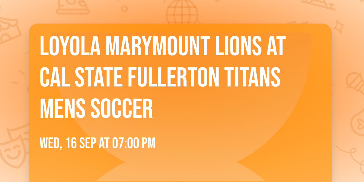 Loyola Marymount Lions at Cal State Fullerton Titans Mens Soccer