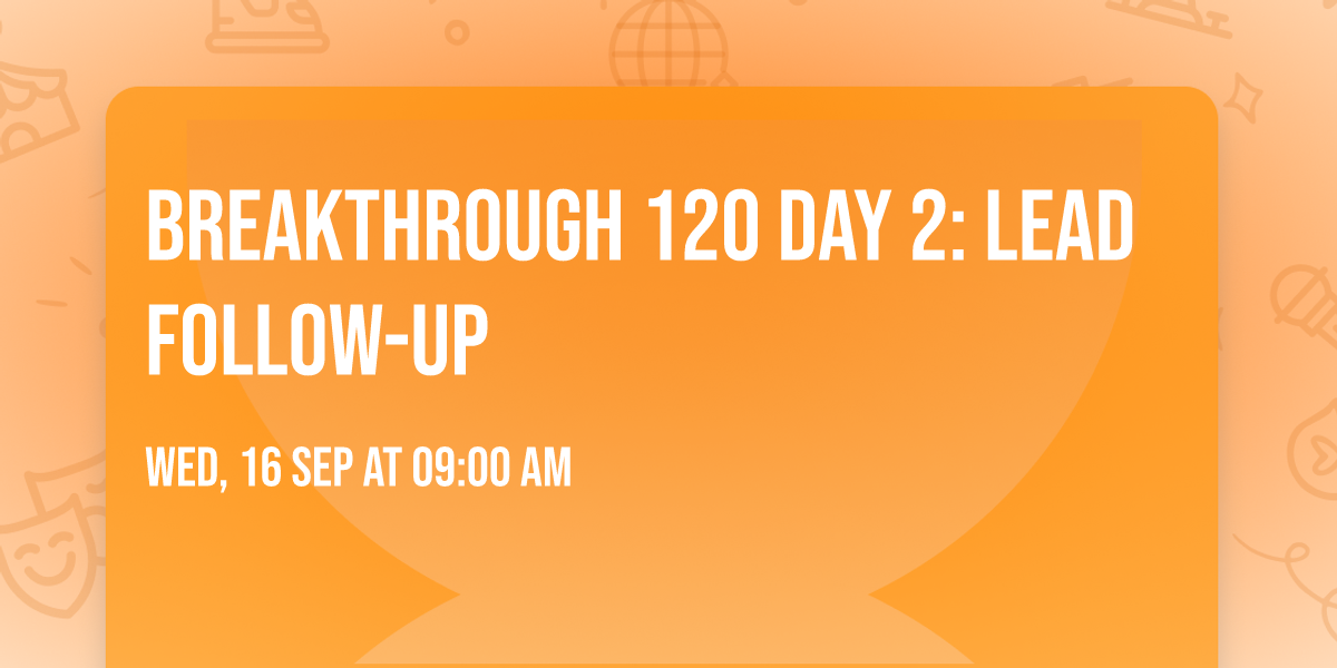 Breakthrough 120 Day 2: Lead Follow-Up