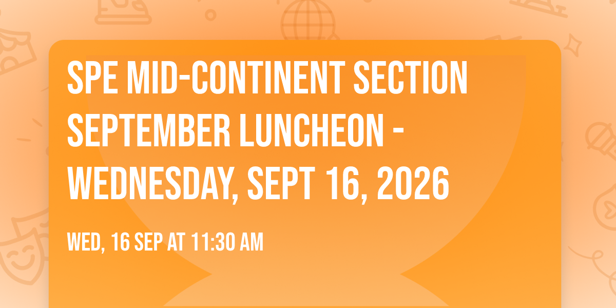 SPE Mid-Continent Section September Luncheon - Wednesday, Sept 16, 2026