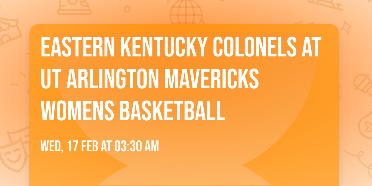 Eastern Kentucky Colonels at UT Arlington Mavericks Womens Basketball