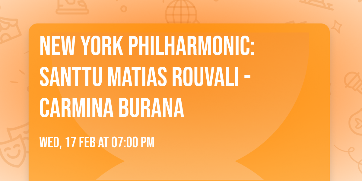 New York Philharmonic: Santtu Matias Rouvali - Carmina Burana